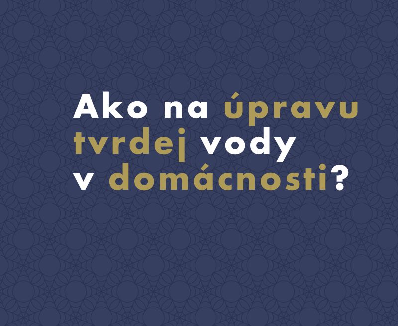 Ako na úpravu tvrdej vody v domácnosti?