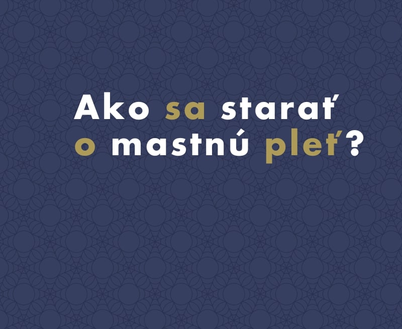 Ako sa starať o mastnú pleť?