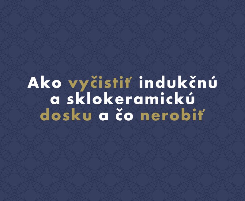 Ako vyčistiť indukčnú a sklokeramickú dosku a čo nerobiť