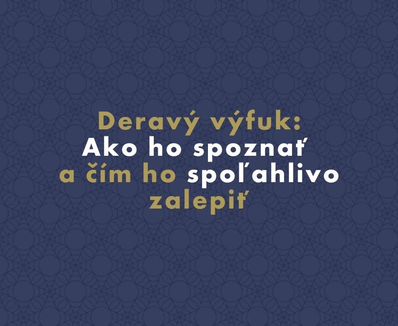 Deravý výfuk: Ako ho spoznať a čím ho spoľahlivo zalepiť