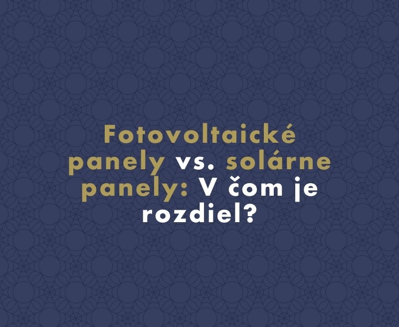Fotovoltaické panely vs. solárne panely: V čom je rozdiel?