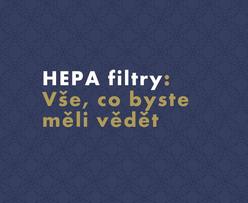 HEPA filtry: Jak fungují a kde se používají