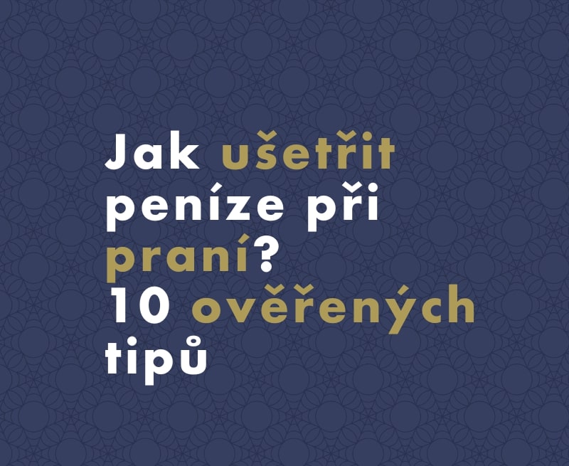 Jak ušetřit peníze při praní? 10 ověřených tipů