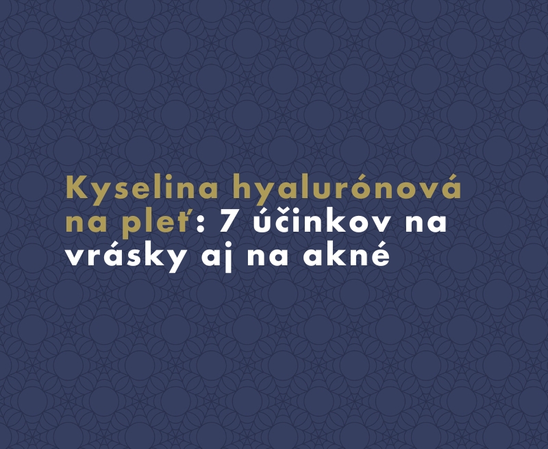 Kyselina hyalurónová na pleť: 7 účinkov na vrásky aj na akné