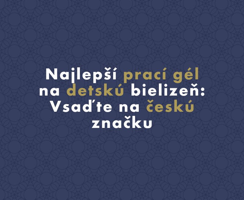 Najlepší prací gél na detskú bielizeň: Vsaďte na českú značku