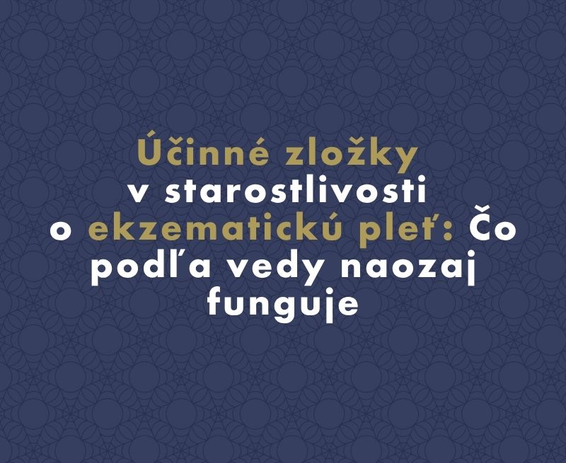 Účinné zložky v starostlivosti o ekzematickú pleť: Čo podľa vedy naozaj funguje