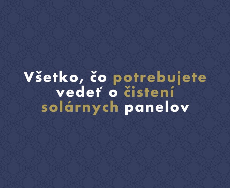 Všetko, čo potrebujete vedieť o čistení solárnych panelov